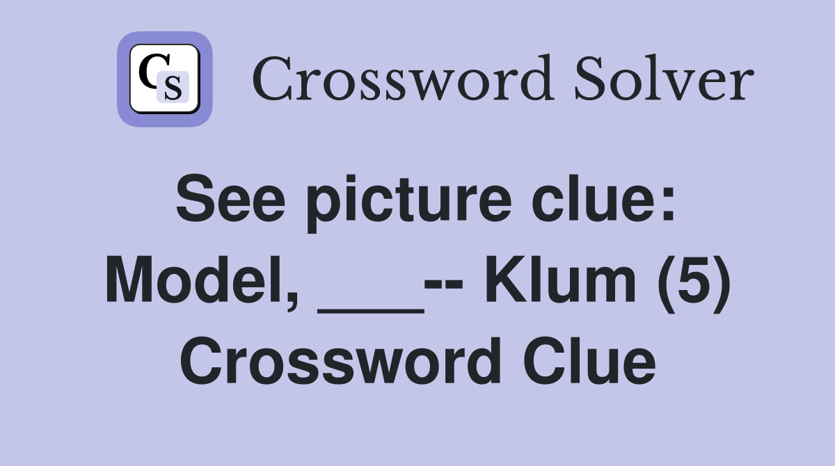 See picture clue: Model, ___-- Klum (5) Crossword Clue