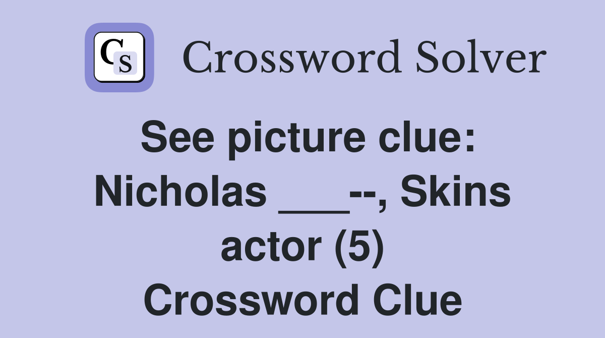 See picture clue: Nicholas ___--, Skins actor (5) Crossword Clue