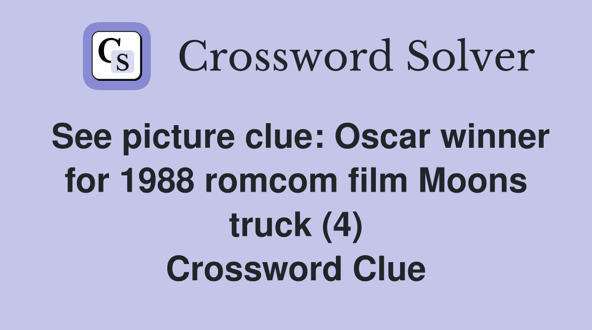 See picture clue: Oscar winner for 1988 romcom film Moons truck (4) Crossword Clue