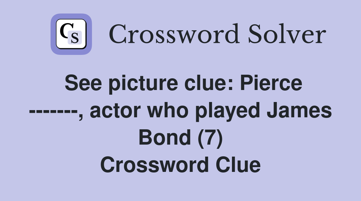 See picture clue: Pierce -------, actor who played James Bond (7) Crossword Clue