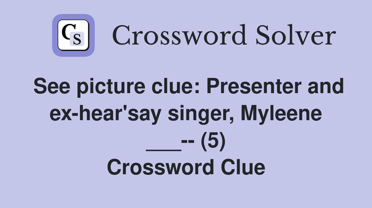 See picture clue: Presenter and ex-hear'say singer, Myleene ___-- (5) Crossword Clue