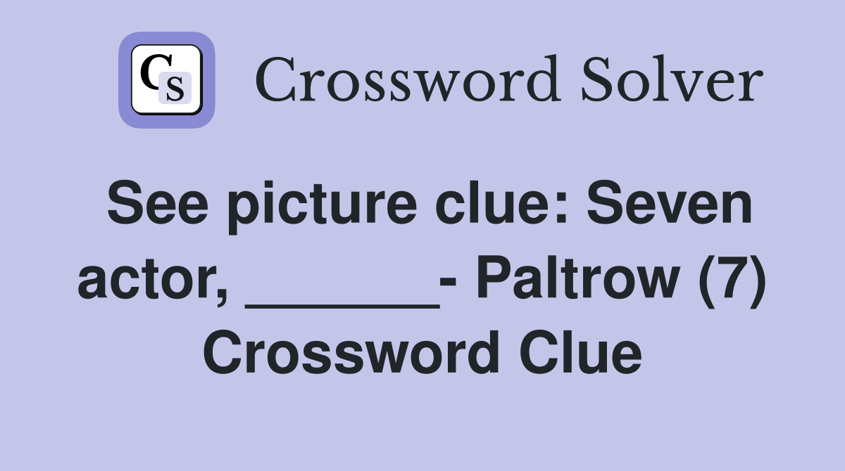 See picture clue: Seven actor, ______- Paltrow (7) Crossword Clue