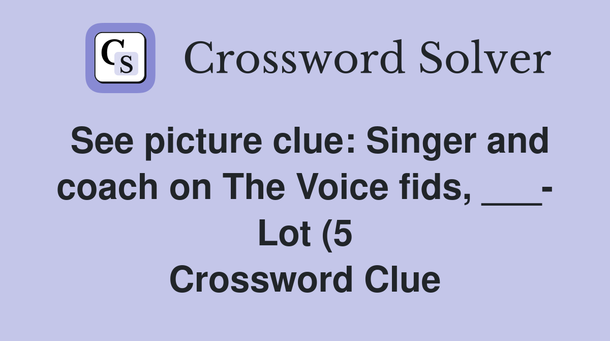 See picture clue: Singer and coach on The Voice fids Lot (5 See picture clue: Singer and coach on The Voice fids Lot (5