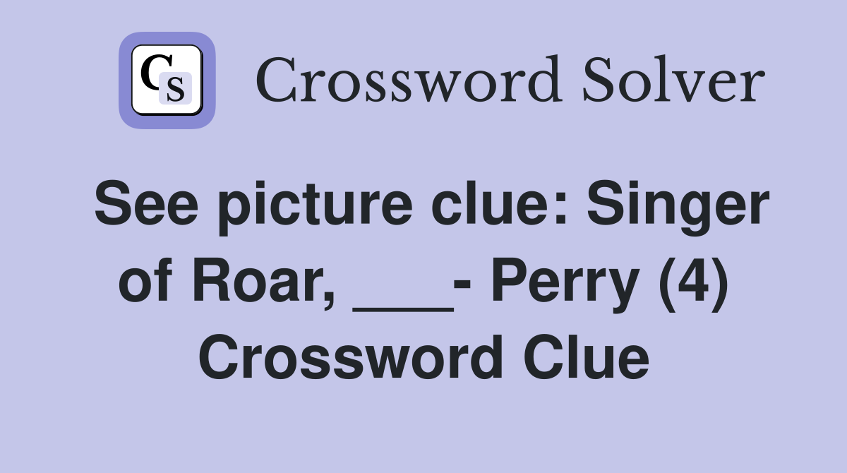 See picture clue: Singer of Roar, ___- Perry (4) Crossword Clue