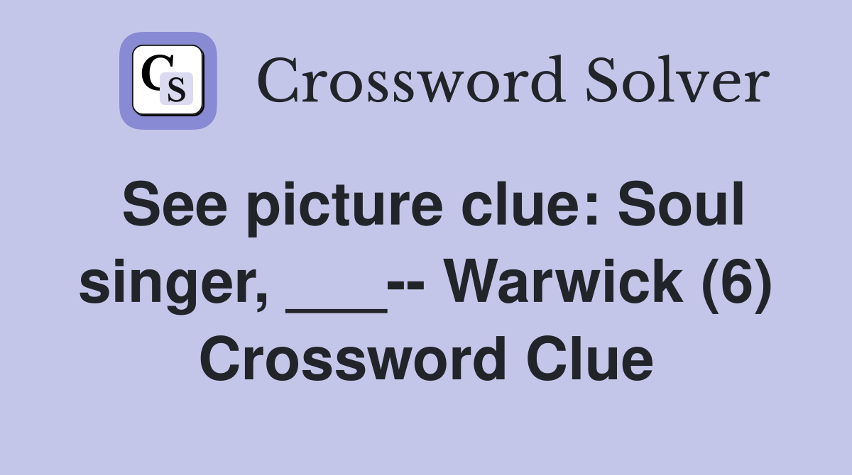 See picture clue: Soul singer, ___-- Warwick (6) Crossword Clue