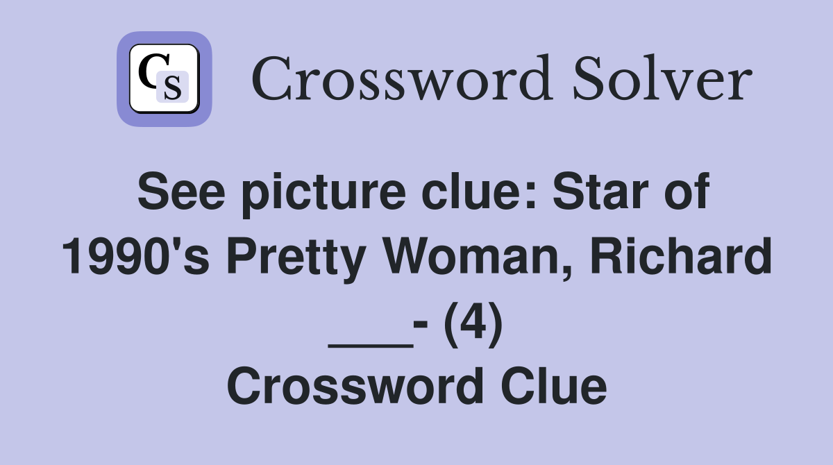 See picture clue: Star of 1990's Pretty Woman, Richard ___- (4) Crossword Clue