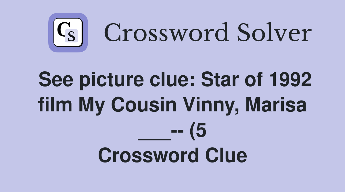 See picture clue: Star of 1992 film My Cousin Vinny Marisa (5 See picture clue: Star of 1992 film My Cousin Vinny Marisa (5