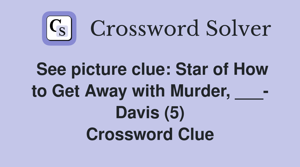 See picture clue: Star of How to Get Away with Murder, ___- Davis (5) Crossword Clue