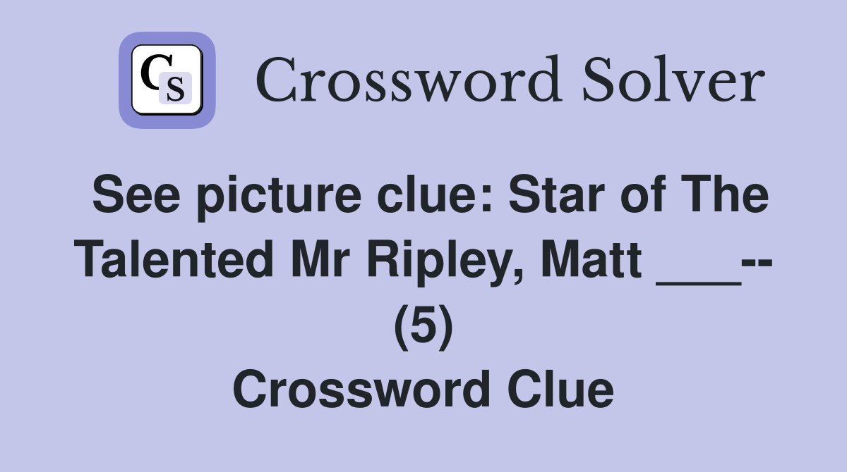 See picture clue: Star of The Talented Mr Ripley, Matt ___-- (5) Crossword Clue