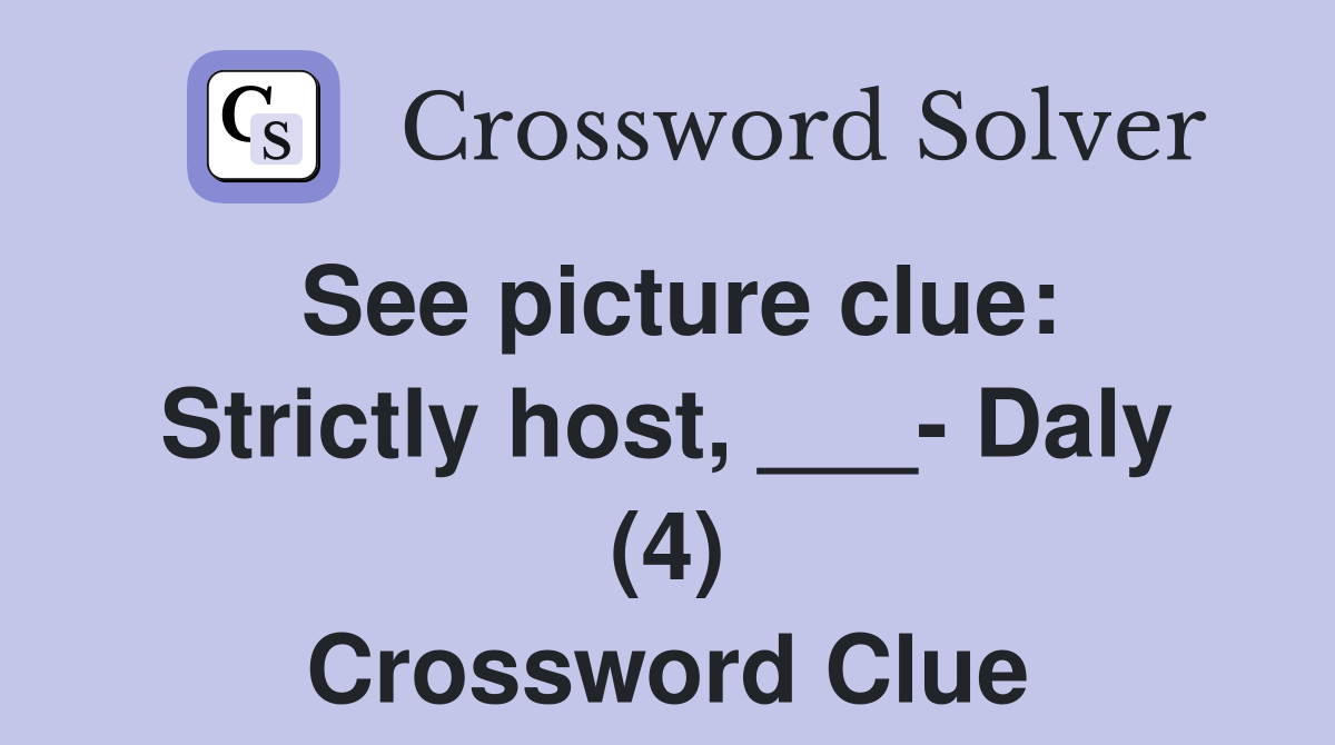 See picture clue: Strictly host, ___- Daly (4) Crossword Clue