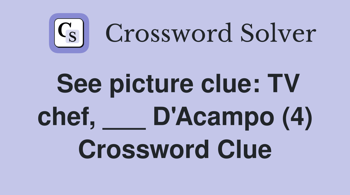 See picture clue: TV chef, ___ D'Acampo (4) Crossword Clue