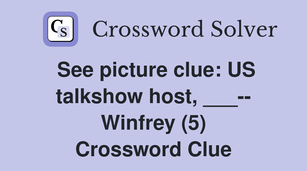 See picture clue: US talkshow host, ___-- Winfrey (5) Crossword Clue