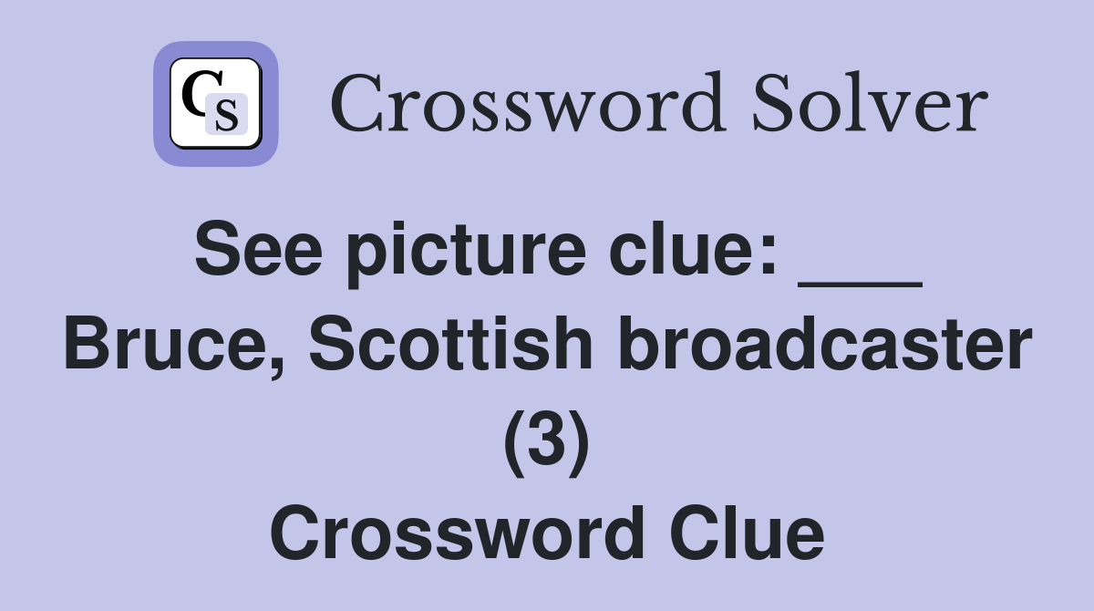 See picture clue: ___ Bruce, Scottish broadcaster (3) Crossword Clue