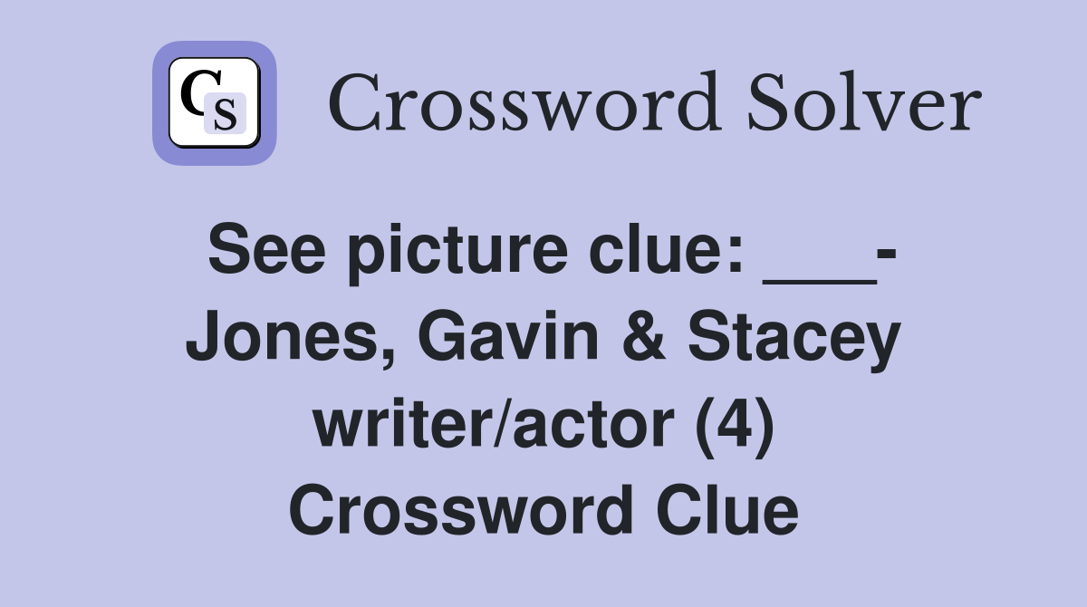 See picture clue: ___- Jones, Gavin & Stacey writer/actor (4) Crossword Clue