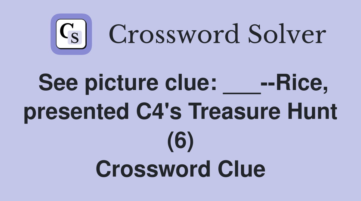 See picture clue: ___--Rice, presented C4's Treasure Hunt (6) Crossword Clue