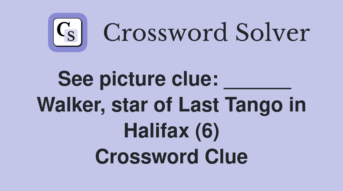 See picture clue: ______ Walker, star of Last Tango in Halifax (6) Crossword Clue