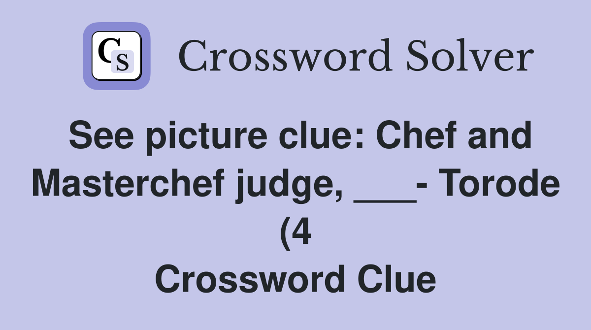 See picture clue: Chef and Masterchef judge Torode (4 See picture clue: Chef and Masterchef judge Torode (4