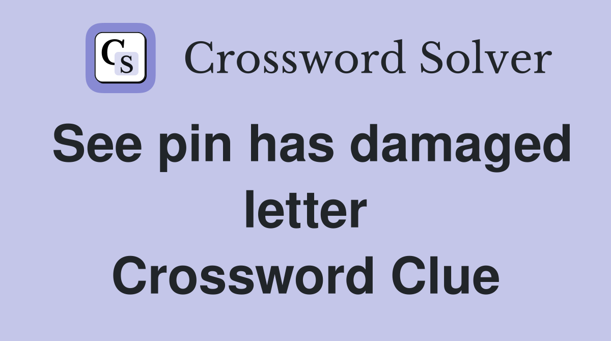 See pin has damaged letter Crossword Clue