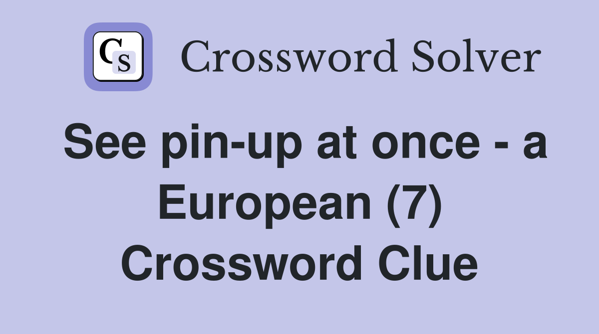 See pin-up at once - a European (7) Crossword Clue