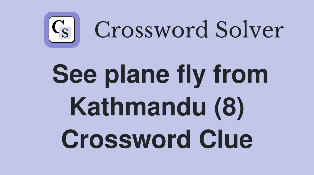 See plane fly from Kathmandu (8) Crossword Clue