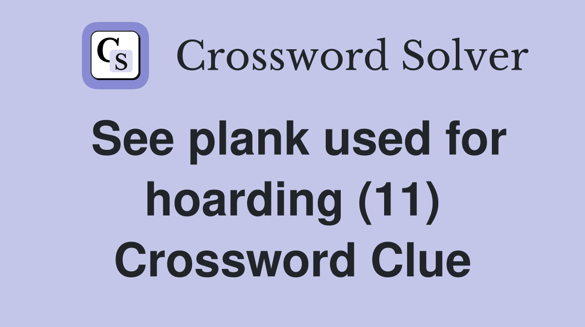 See plank used for hoarding (11) Crossword Clue