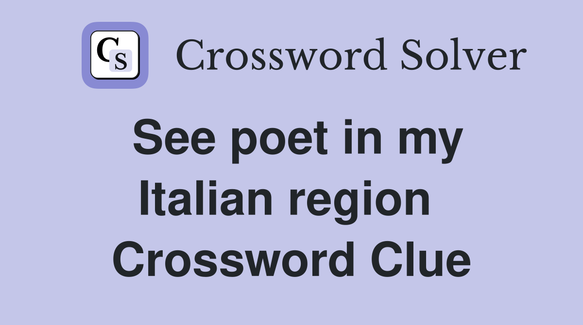 See poet in my Italian region  Crossword Clue