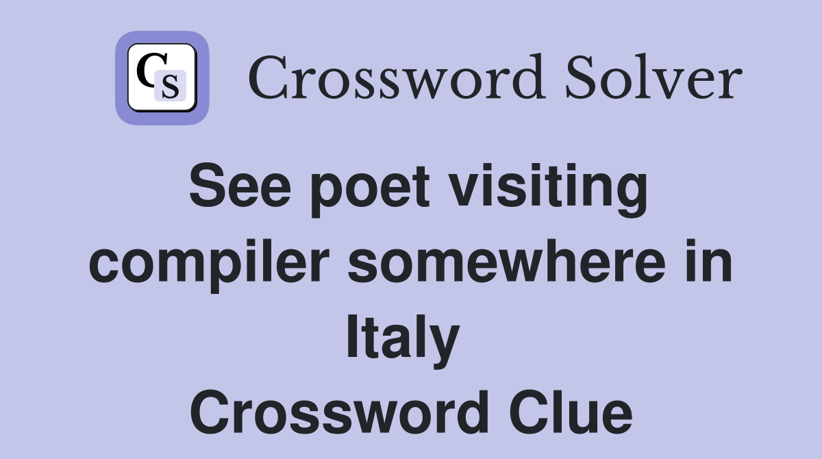 See poet visiting compiler somewhere in Italy  Crossword Clue