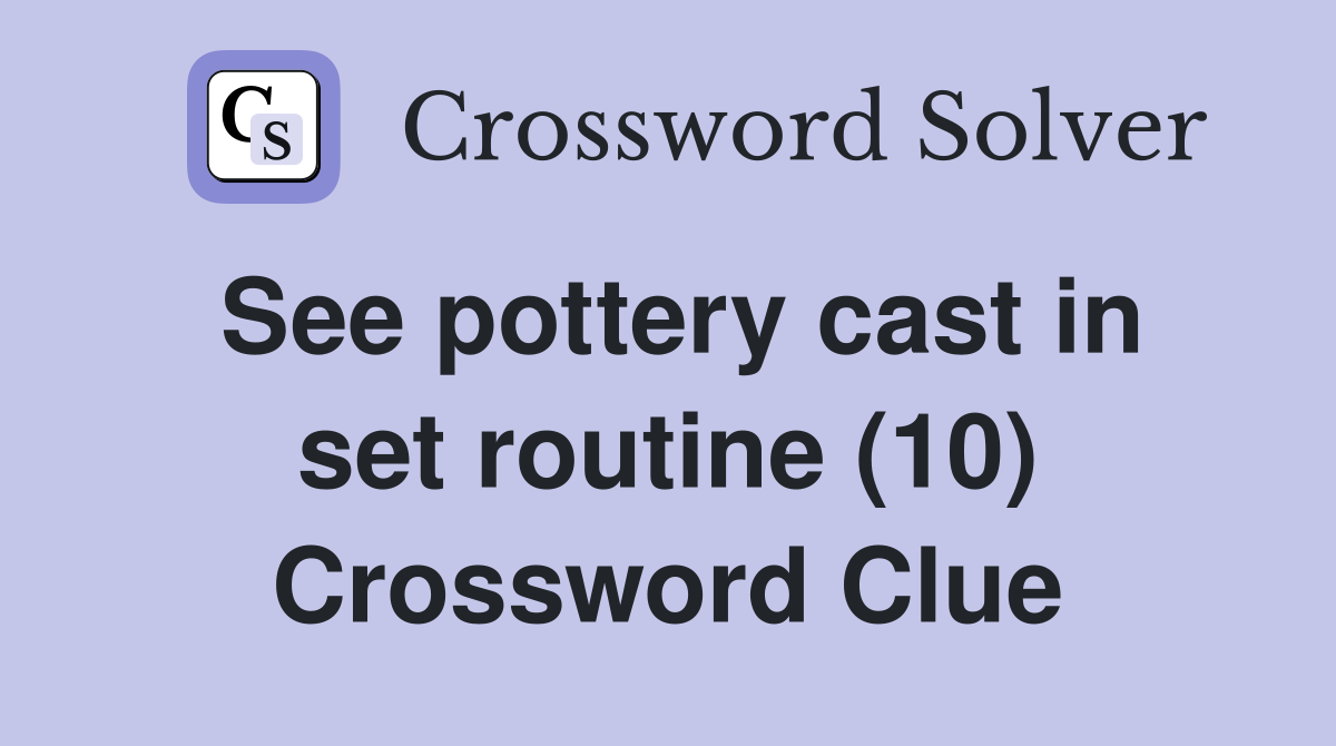 See pottery cast in set routine (10) Crossword Clue