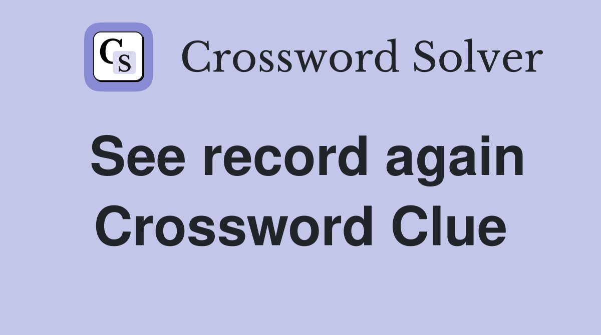 See record again Crossword Clue