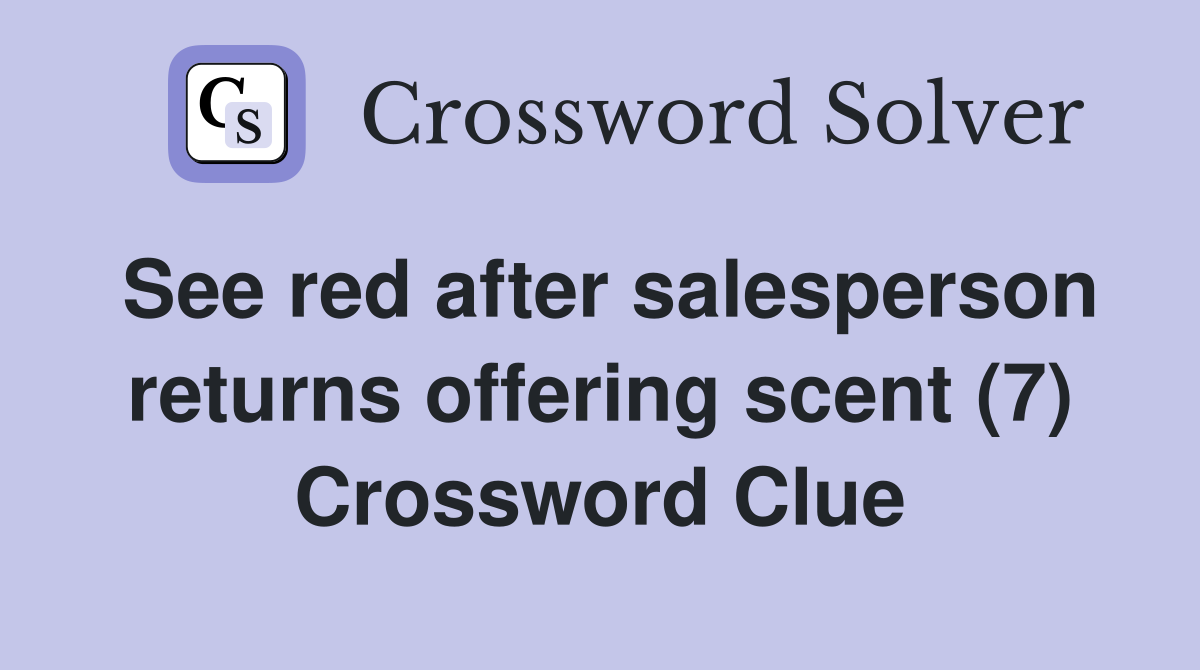 See red after salesperson returns offering scent (7) Crossword Clue