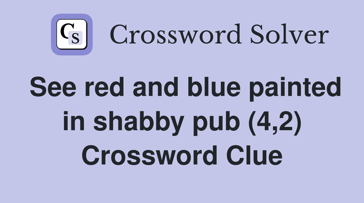 See red and blue painted in shabby pub (4,2) Crossword Clue