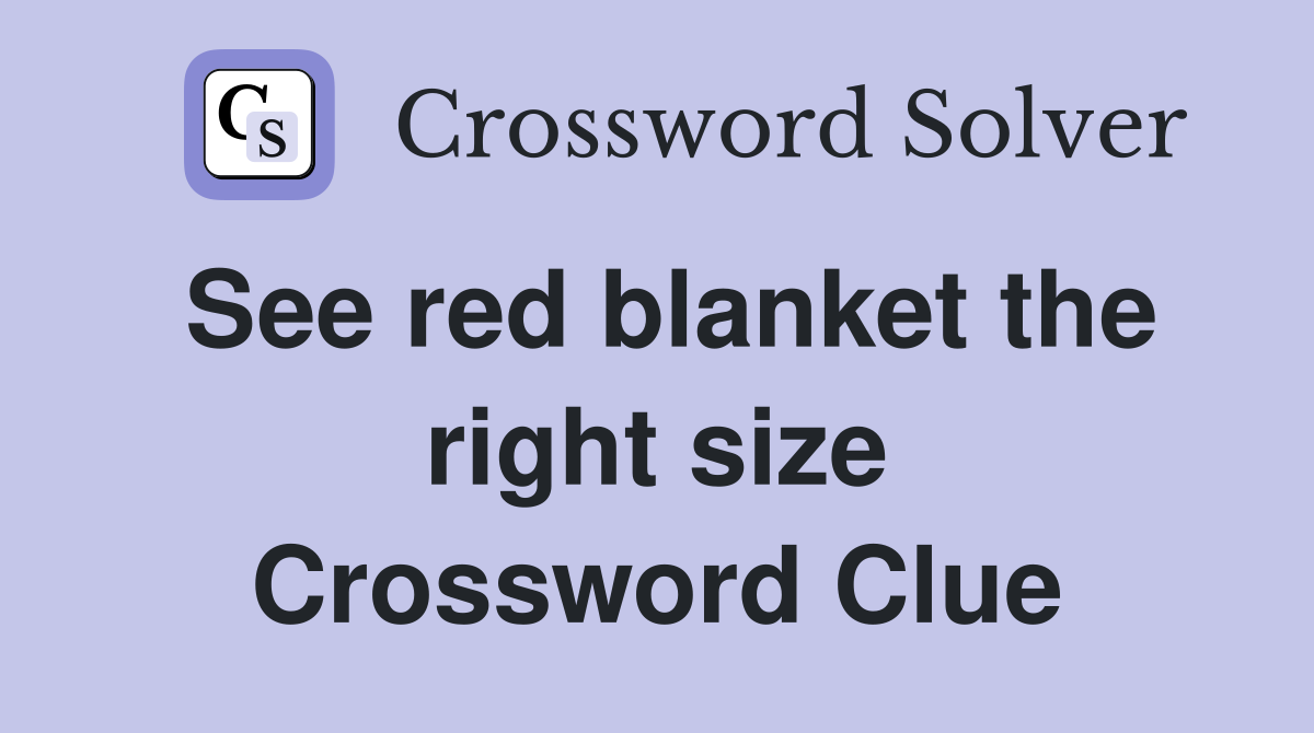 See red blanket the right size Crossword Clue