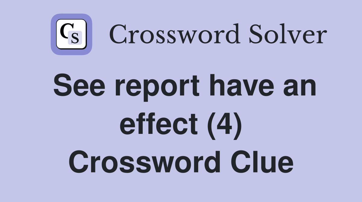 See report have an effect (4) Crossword Clue