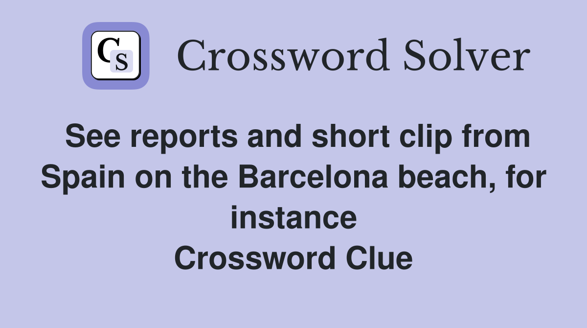 See reports and short clip from Spain on the Barcelona beach, for instance Crossword Clue