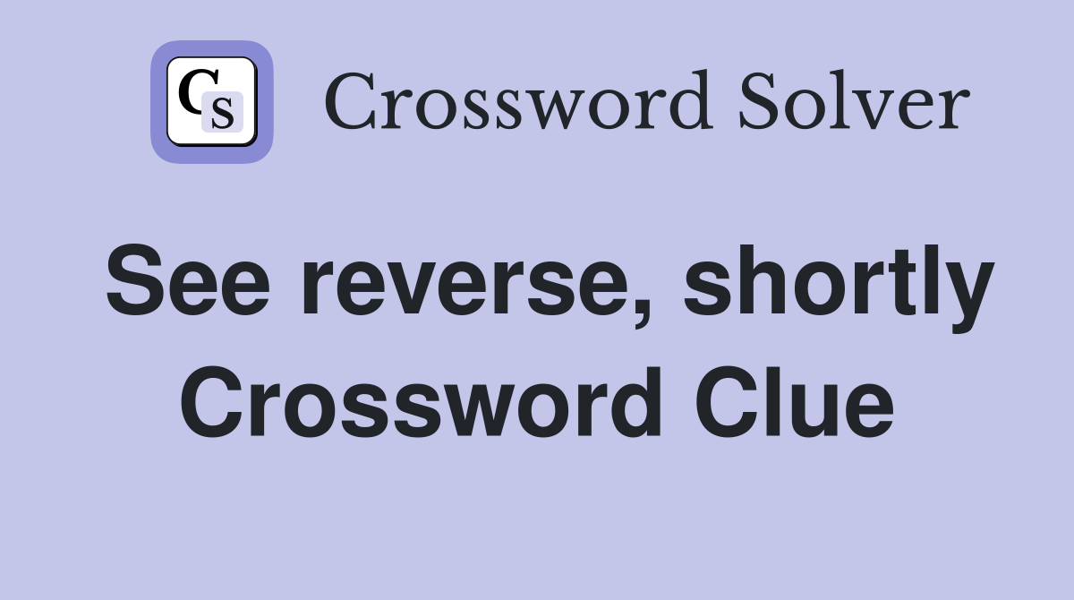 See reverse, shortly Crossword Clue