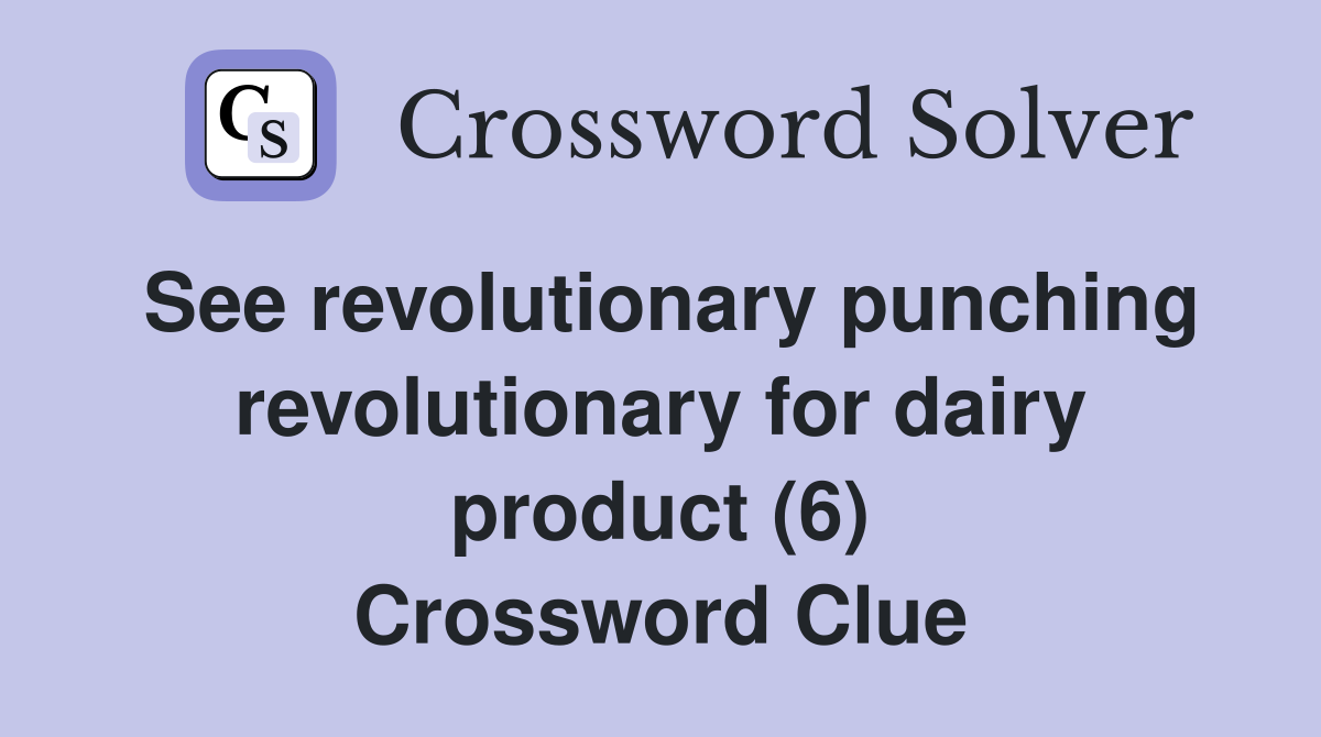See revolutionary punching revolutionary for dairy product (6) Crossword Clue