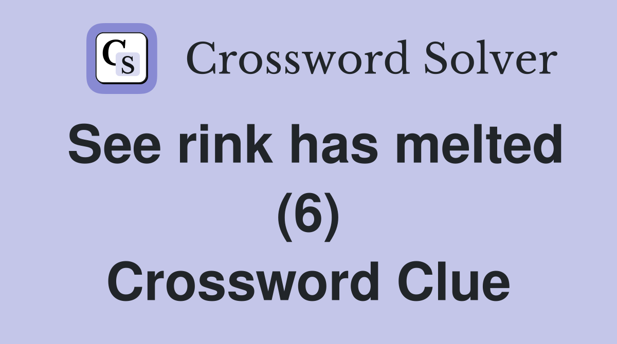 See rink has melted (6) Crossword Clue