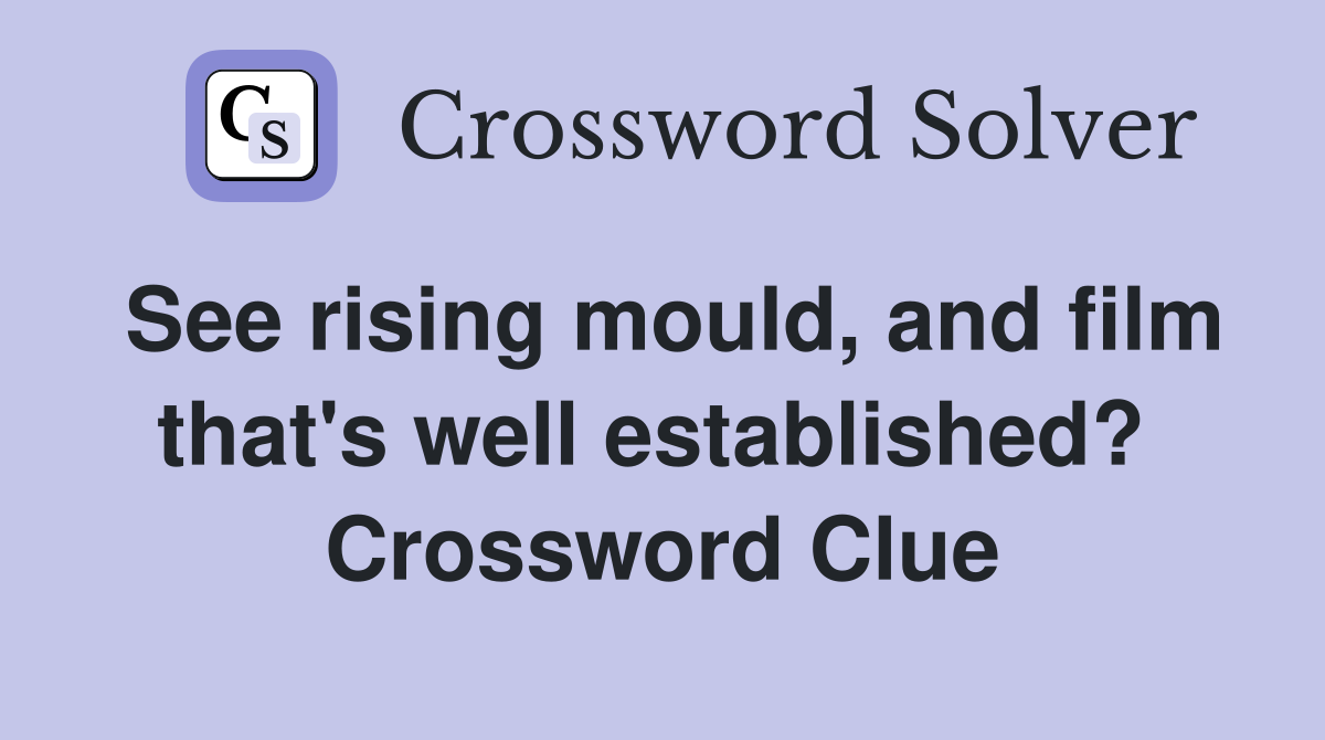 See rising mould, and film that's well established?  Crossword Clue