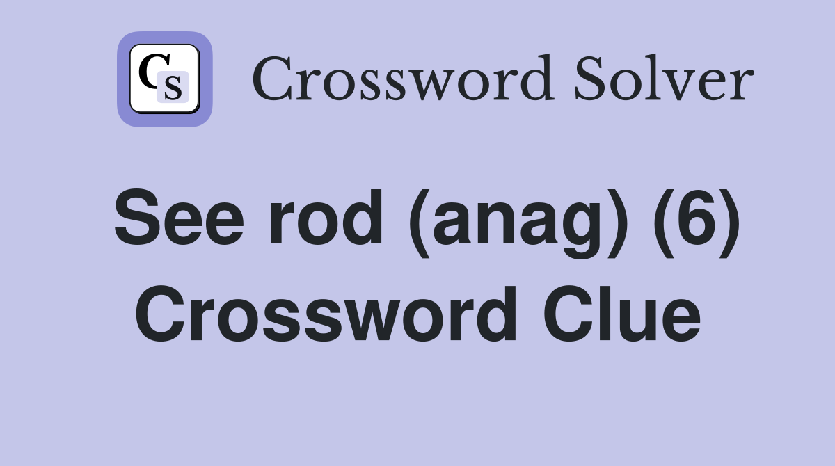 See rod (anag) (6) Crossword Clue