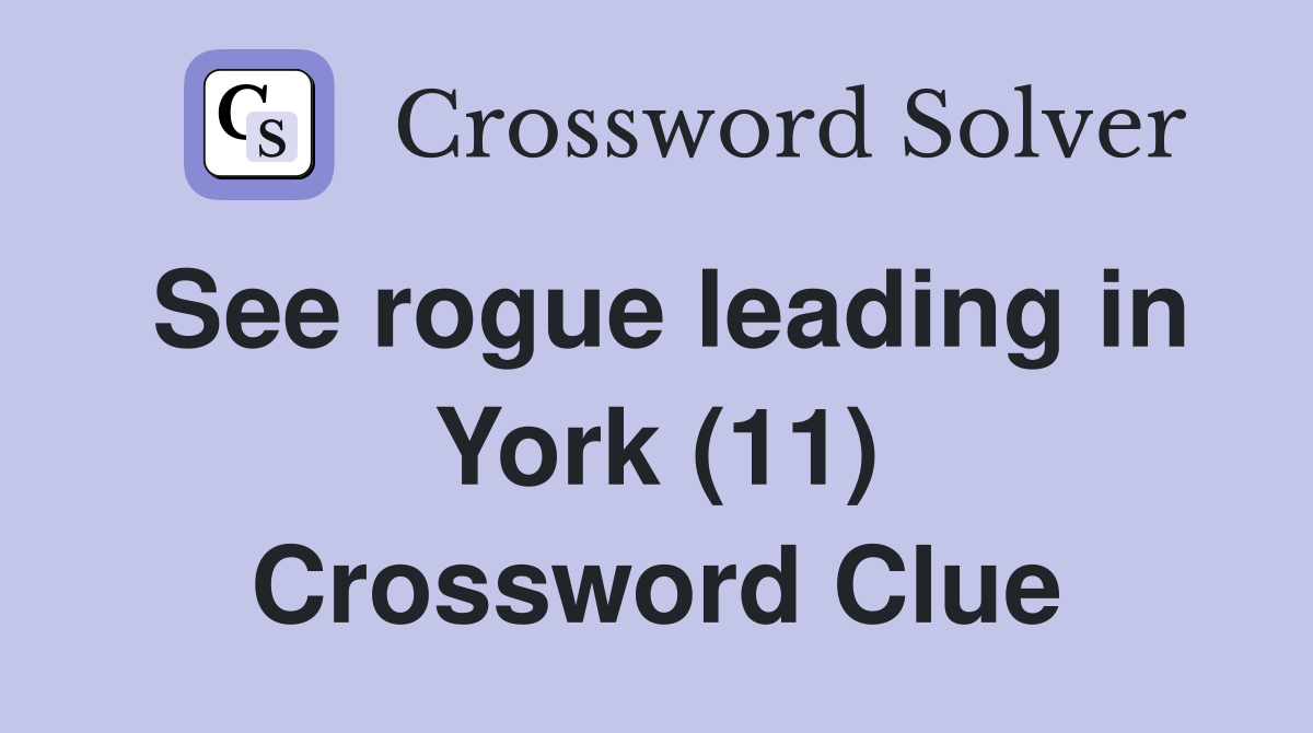 See rogue leading in York (11) Crossword Clue