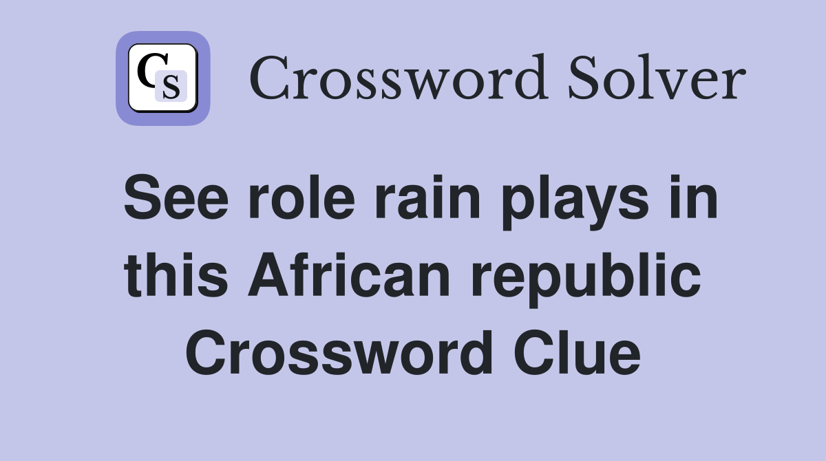 See role rain plays in this African republic Crossword Clue