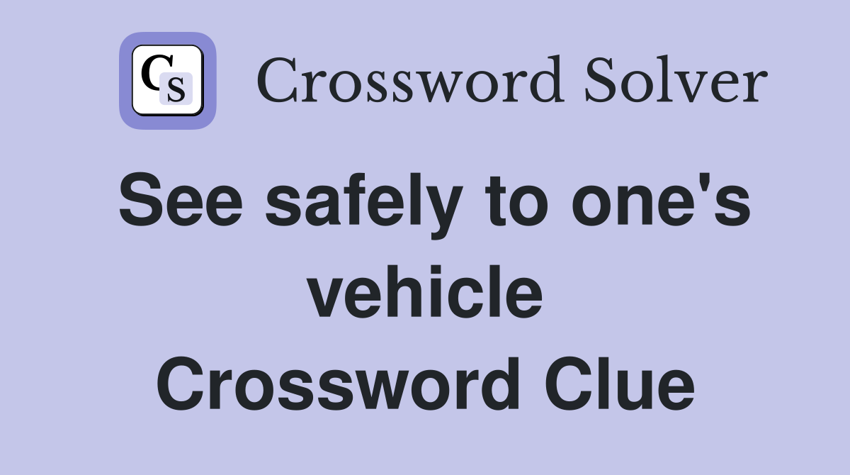See safely to one's vehicle Crossword Clue