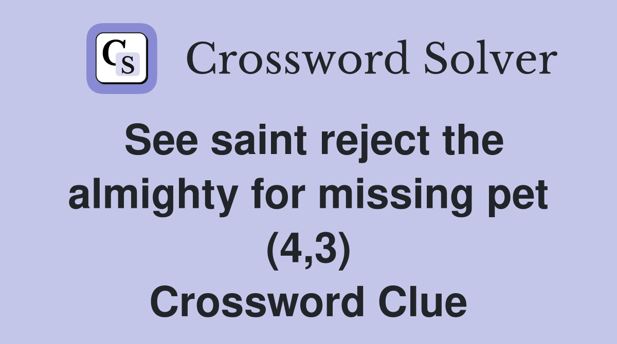 See saint reject the almighty for missing pet (4,3) Crossword Clue