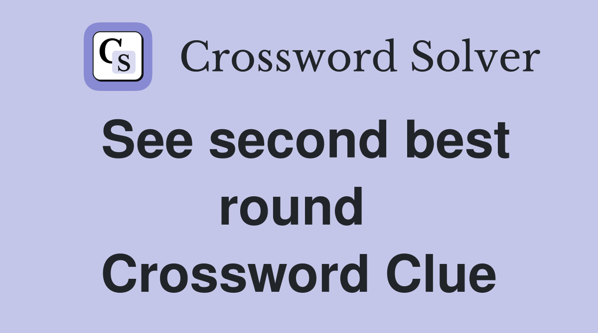 See second best round  Crossword Clue