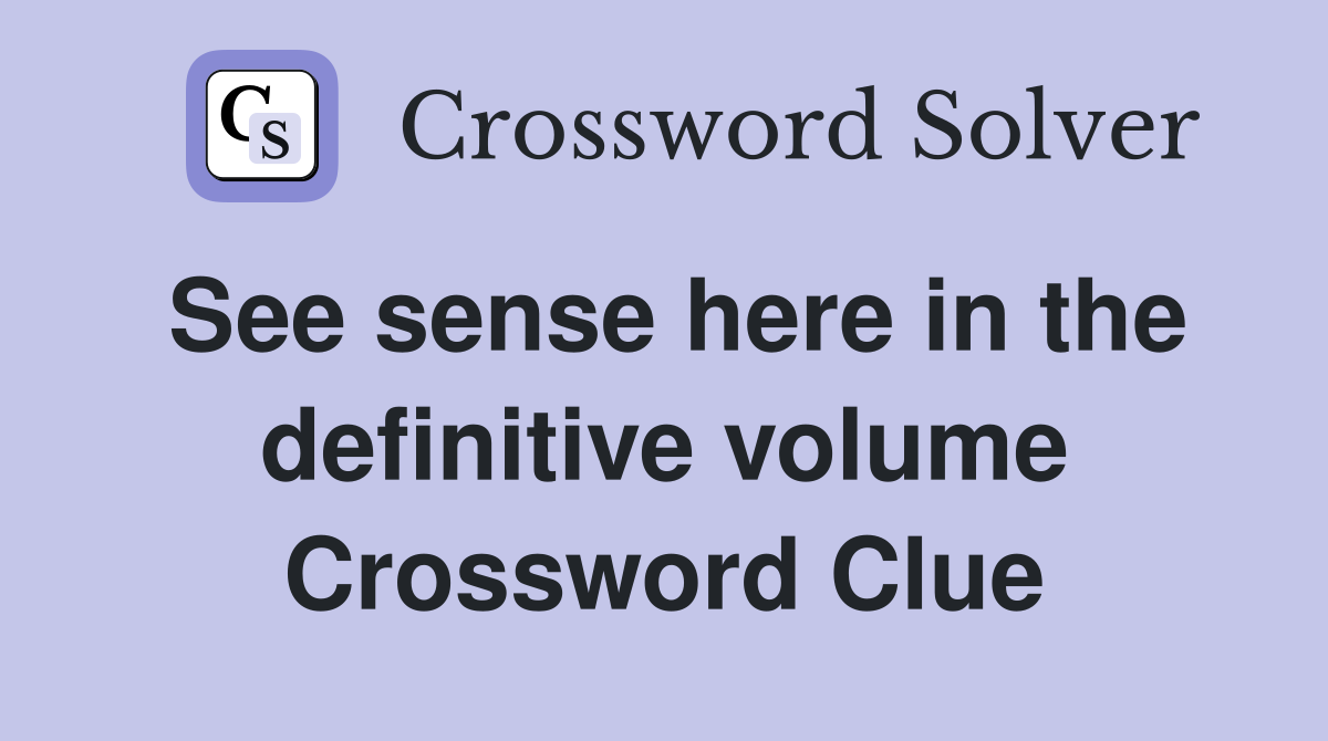 See sense here in the definitive volume Crossword Clue