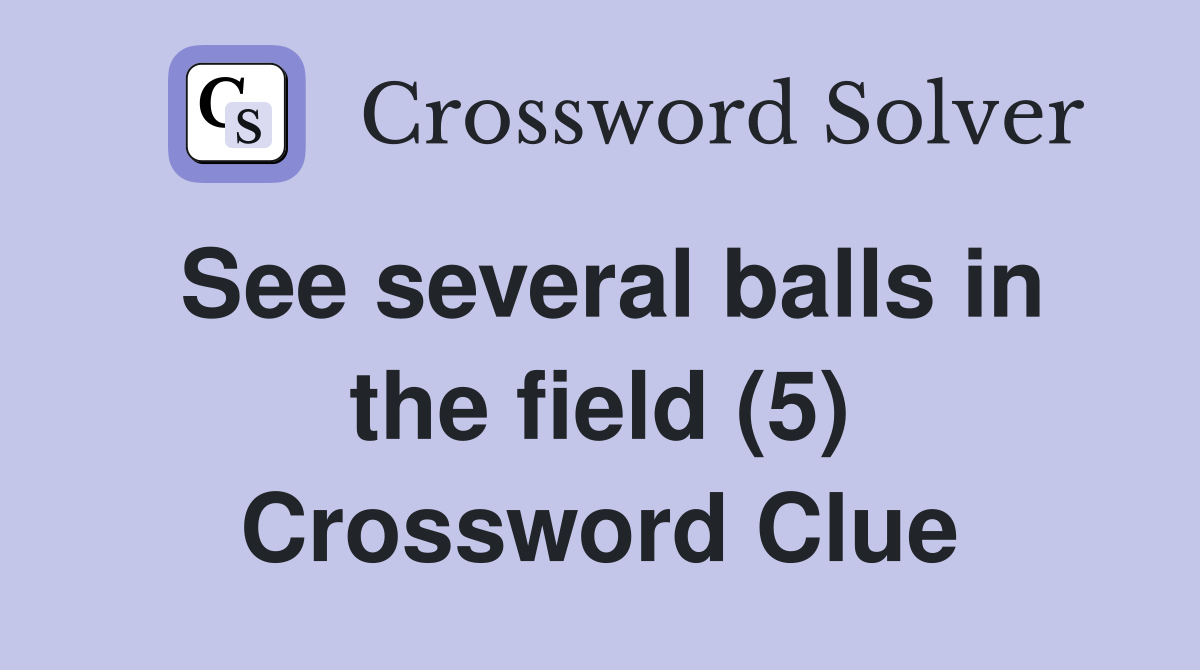 See several balls in the field (5) Crossword Clue