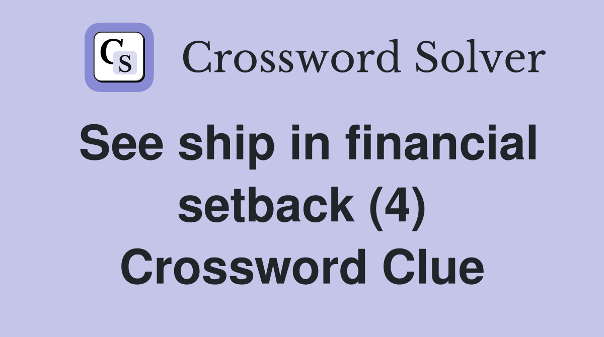 See ship in financial setback (4) Crossword Clue