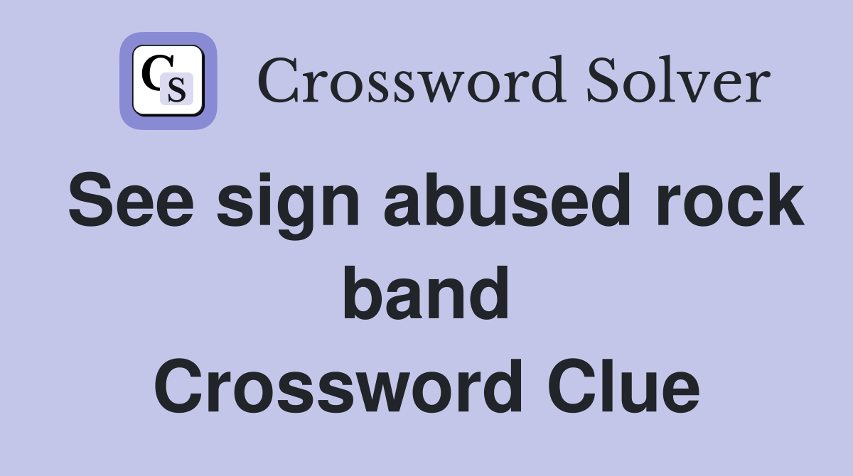 See sign abused rock band Crossword Clue