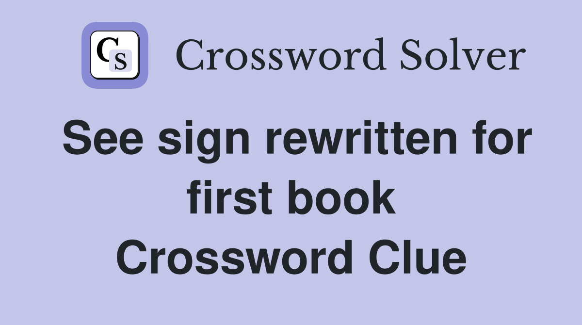 See sign rewritten for first book Crossword Clue