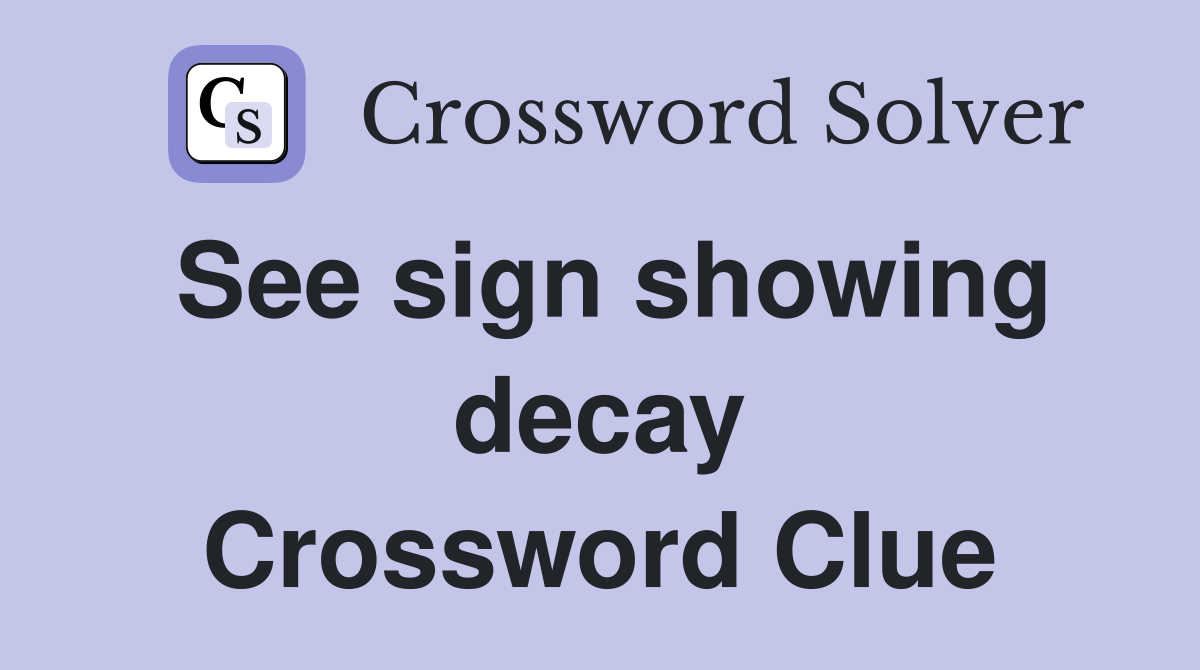 See sign showing decay Crossword Clue